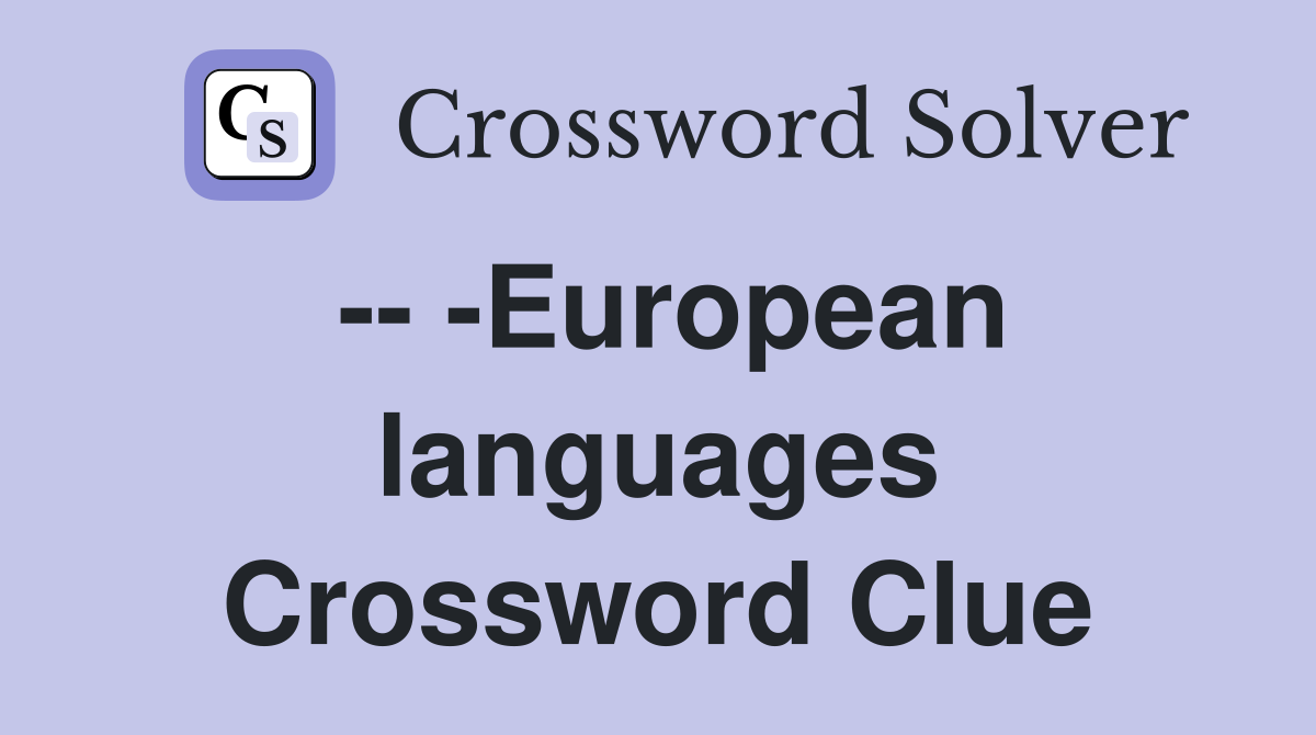 -- -European languages Crossword Clue