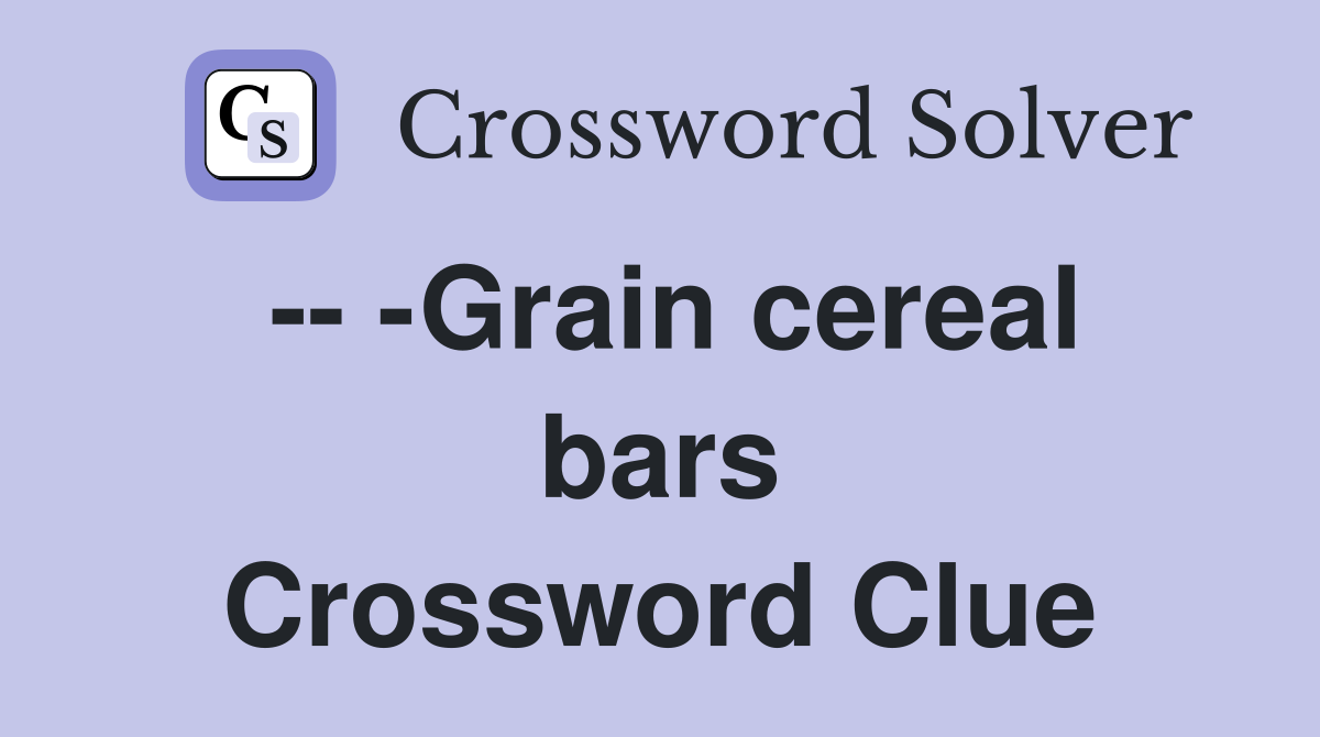 -- -Grain cereal bars Crossword Clue