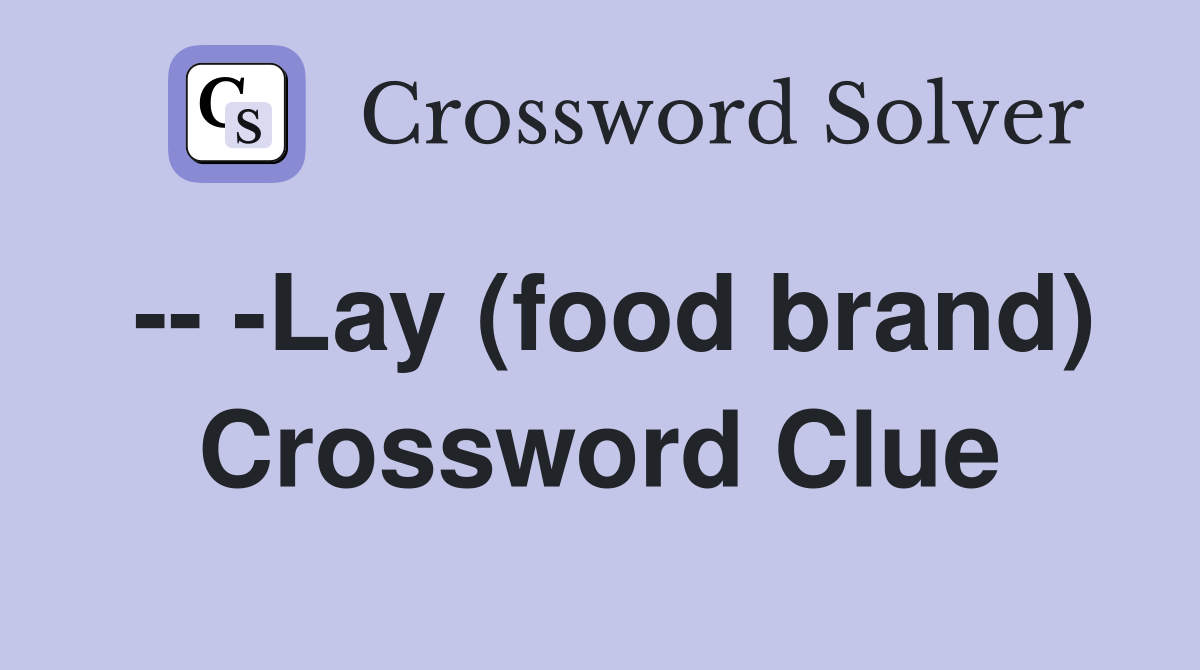 -- -Lay (food brand) Crossword Clue