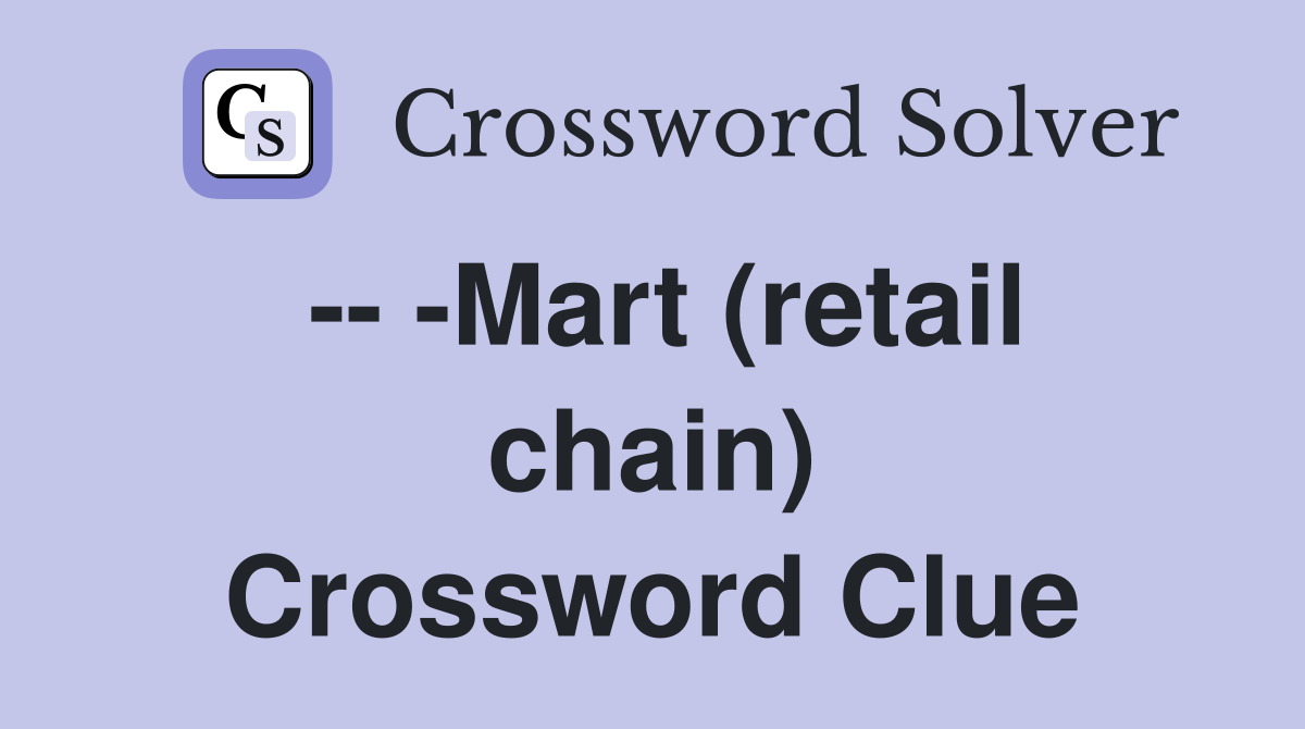 -- -Mart (retail chain) Crossword Clue