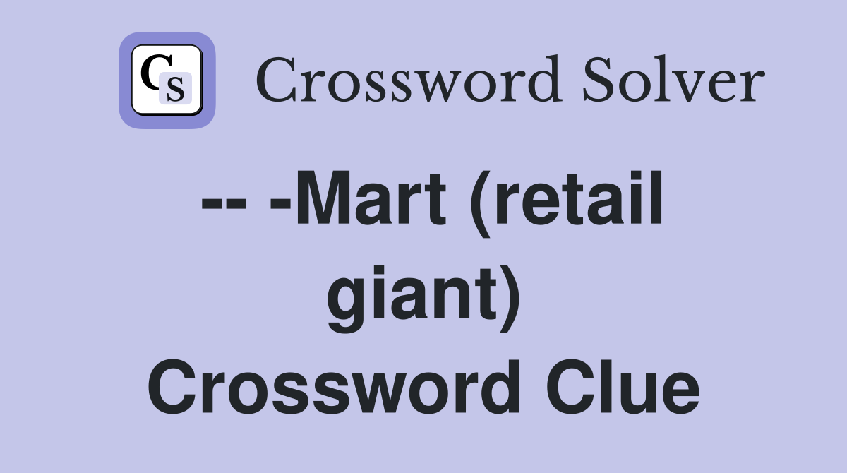 -- -Mart (retail giant) Crossword Clue