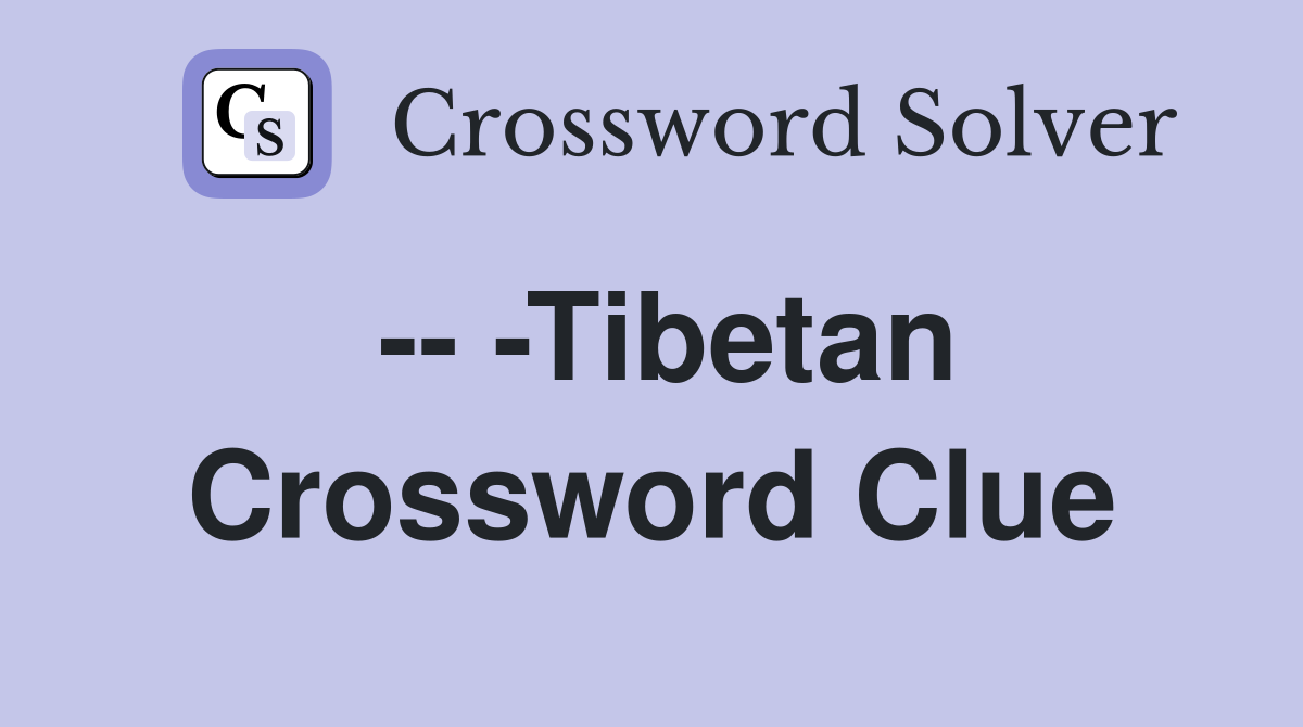 -- -Tibetan Crossword Clue