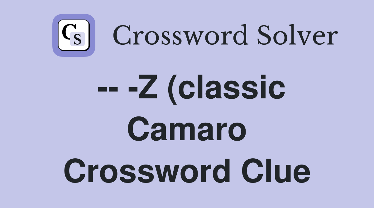Z (classic Camaro) Crossword Clue Answers Crossword Solver Z (classic Camaro) Crossword Clue Answers Crossword Solver