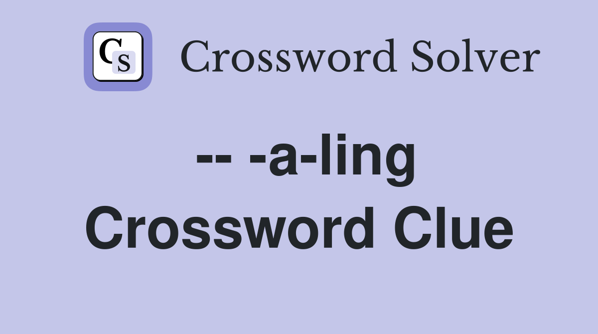 -- -a-ling Crossword Clue