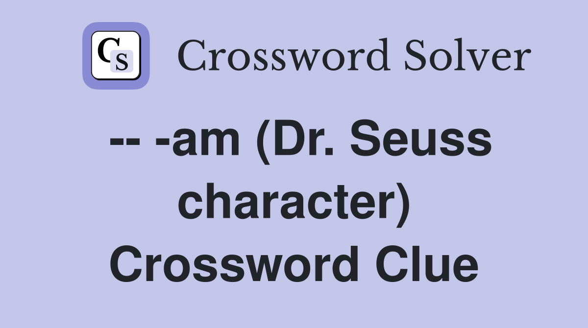 -- -am (Dr. Seuss character) Crossword Clue
