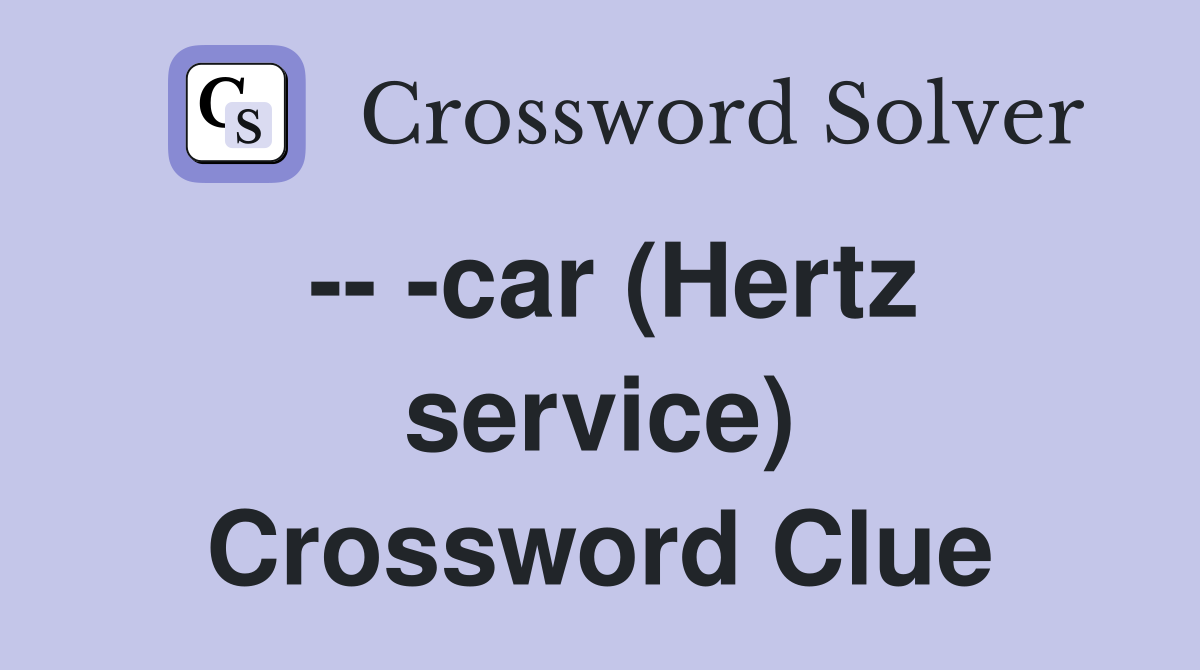 -- -car (Hertz service) Crossword Clue