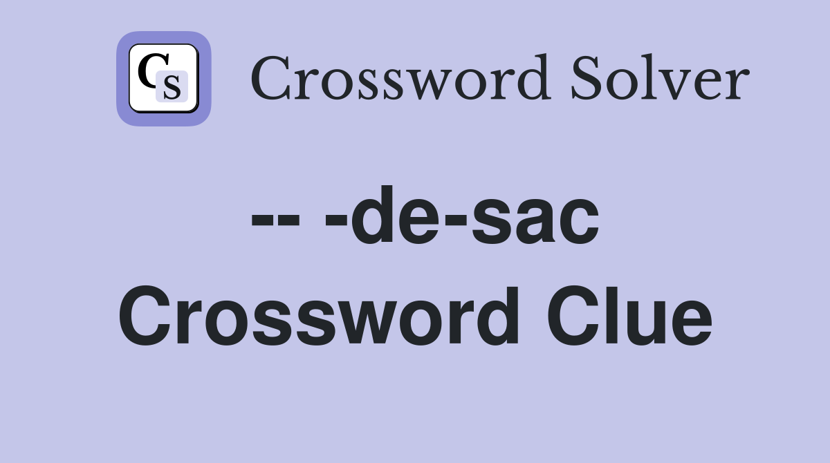 -- -de-sac Crossword Clue