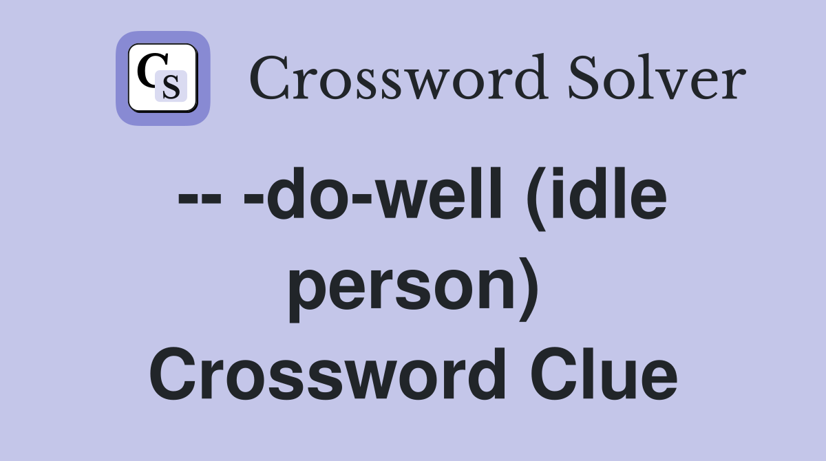 -- -do-well (idle person) Crossword Clue