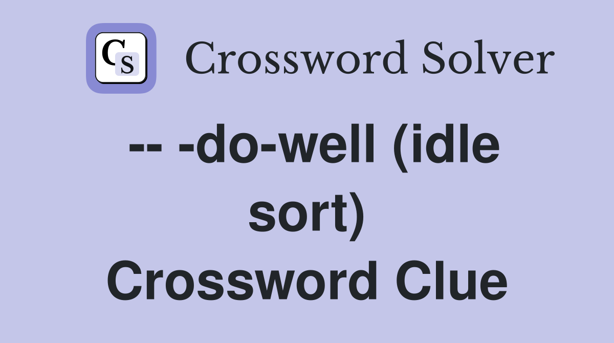 -- -do-well (idle sort) Crossword Clue