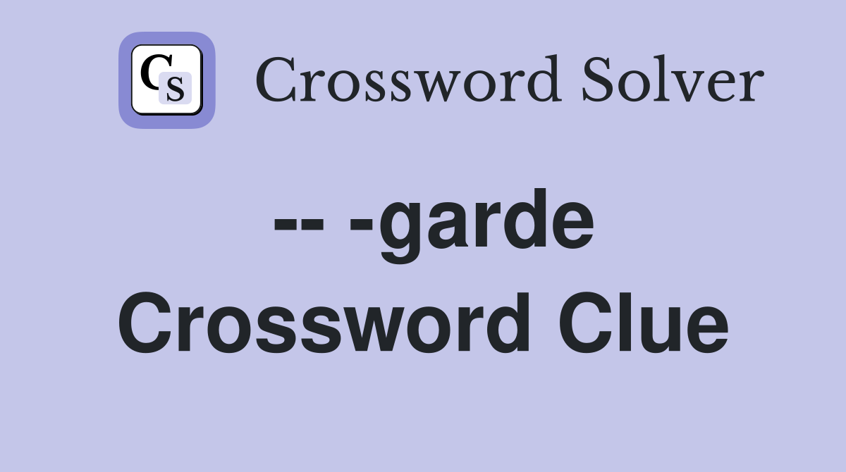 -- -garde Crossword Clue