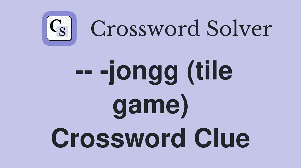 -- -jongg (tile game) Crossword Clue
