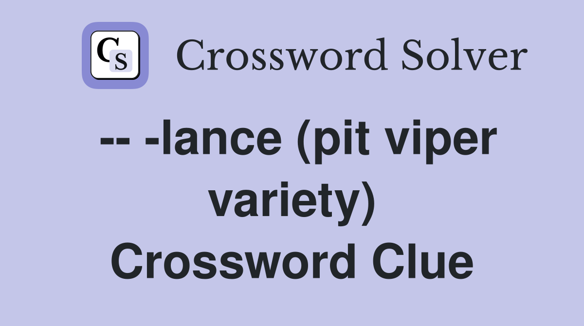 -- -lance (pit viper variety) Crossword Clue