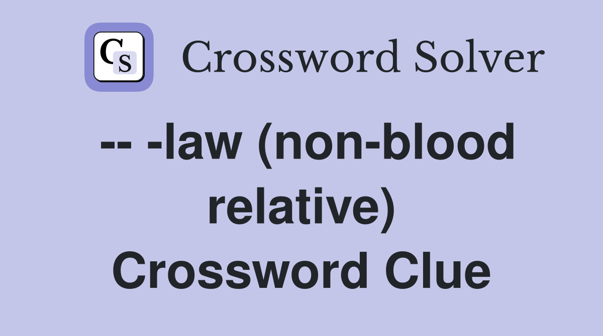 -- -law (non-blood relative) Crossword Clue