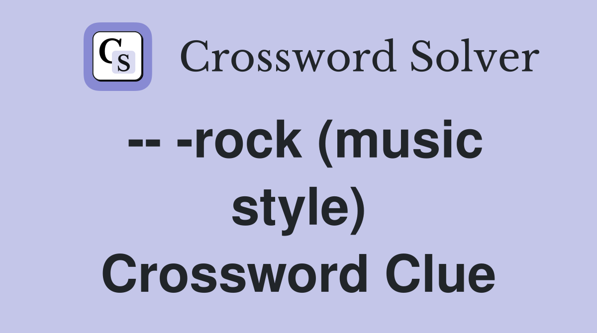 -- -rock (music style) Crossword Clue