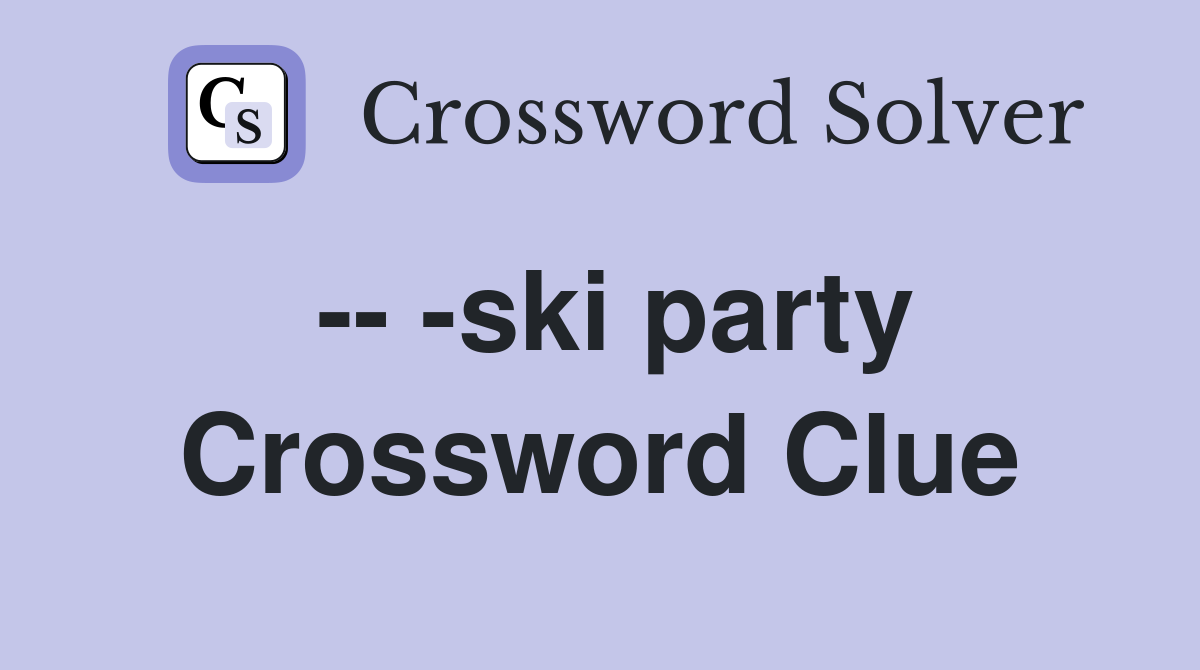 -- -ski party Crossword Clue