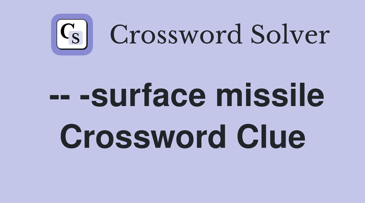 -- -surface missile Crossword Clue