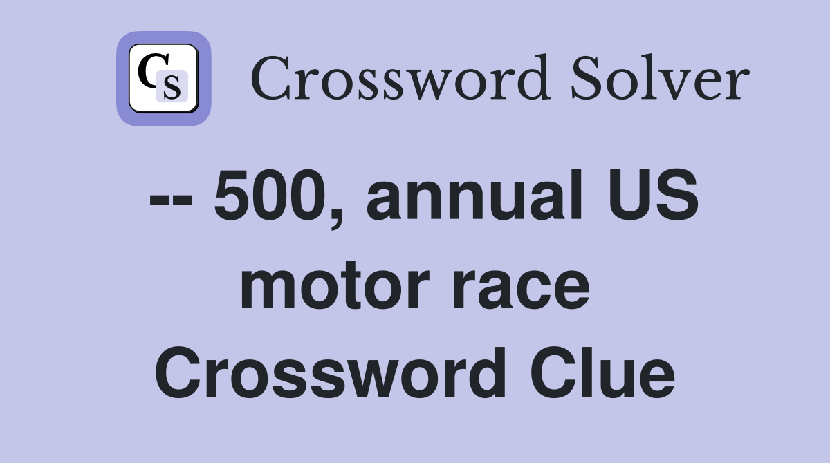 -- 500, annual US motor race Crossword Clue