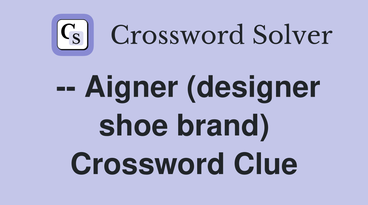 -- Aigner (designer shoe brand) Crossword Clue