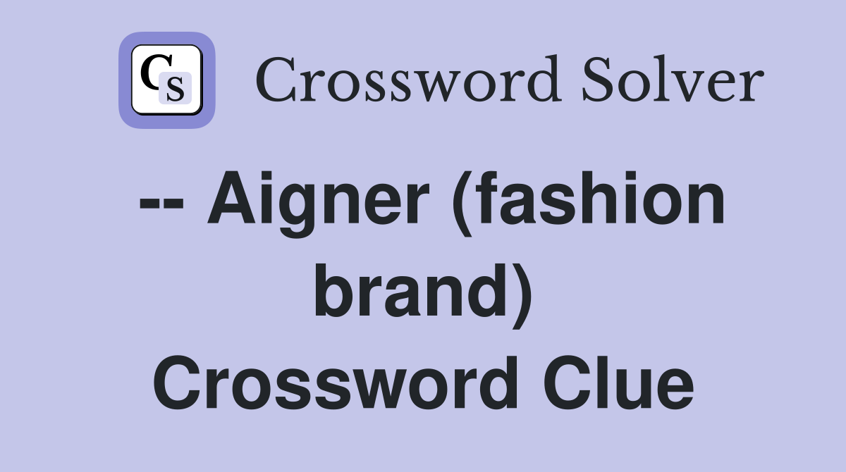-- Aigner (fashion brand) Crossword Clue