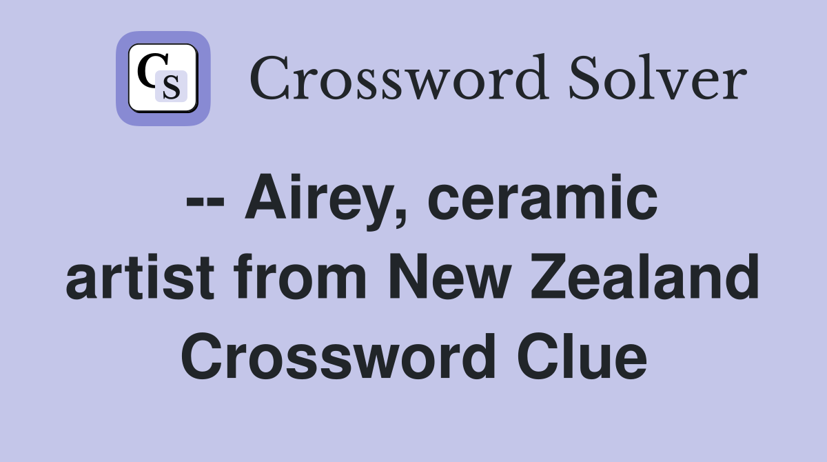 -- Airey, ceramic artist from New Zealand Crossword Clue