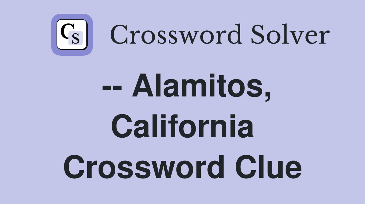 -- Alamitos, California Crossword Clue