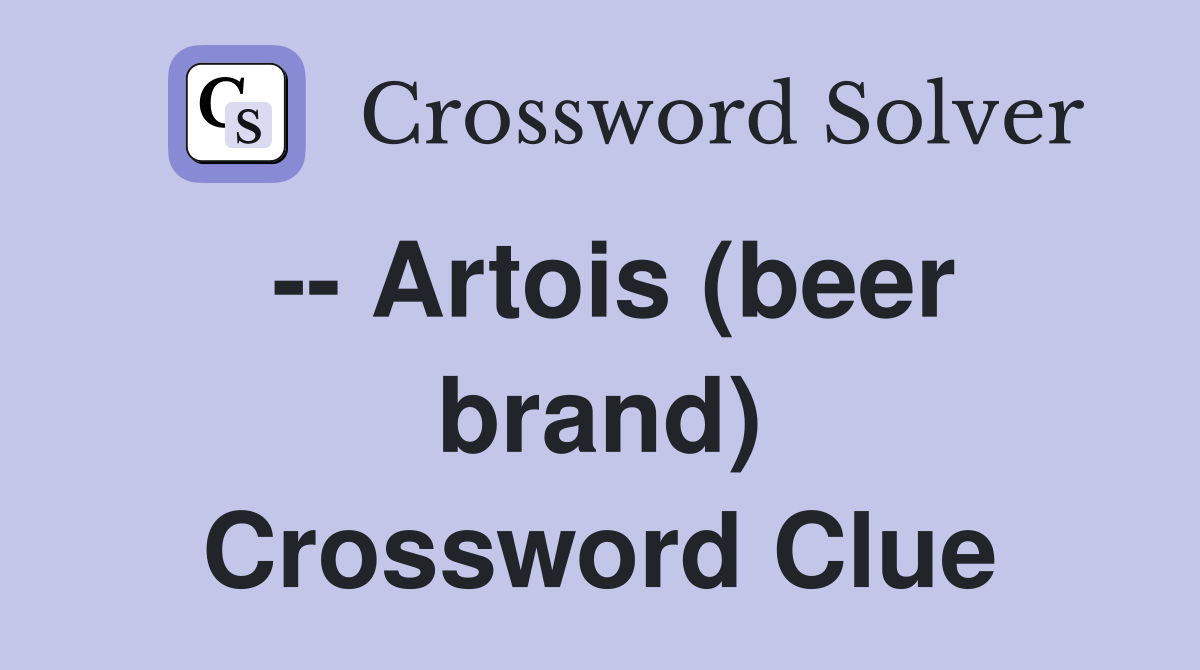 -- Artois (beer brand) Crossword Clue