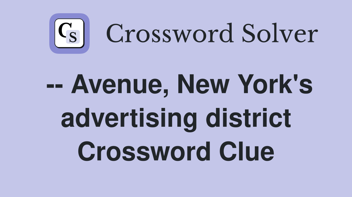 -- Avenue, New York's advertising district Crossword Clue