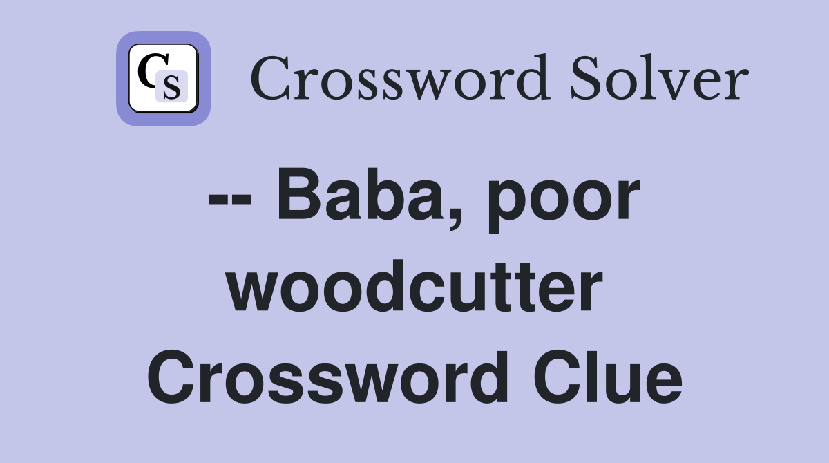 -- Baba, poor woodcutter Crossword Clue