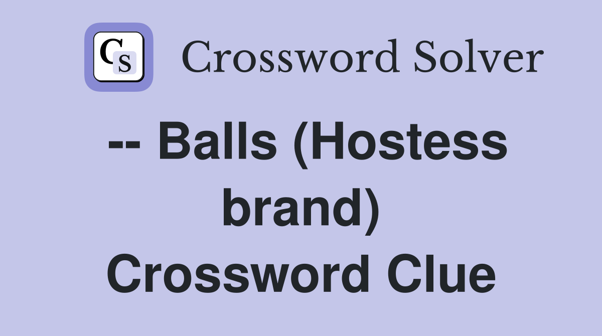 -- Balls (Hostess brand) Crossword Clue
