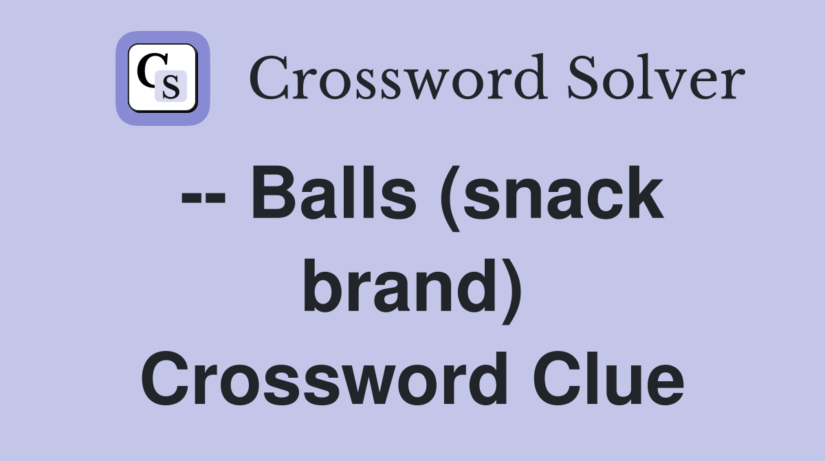 -- Balls (snack brand) Crossword Clue