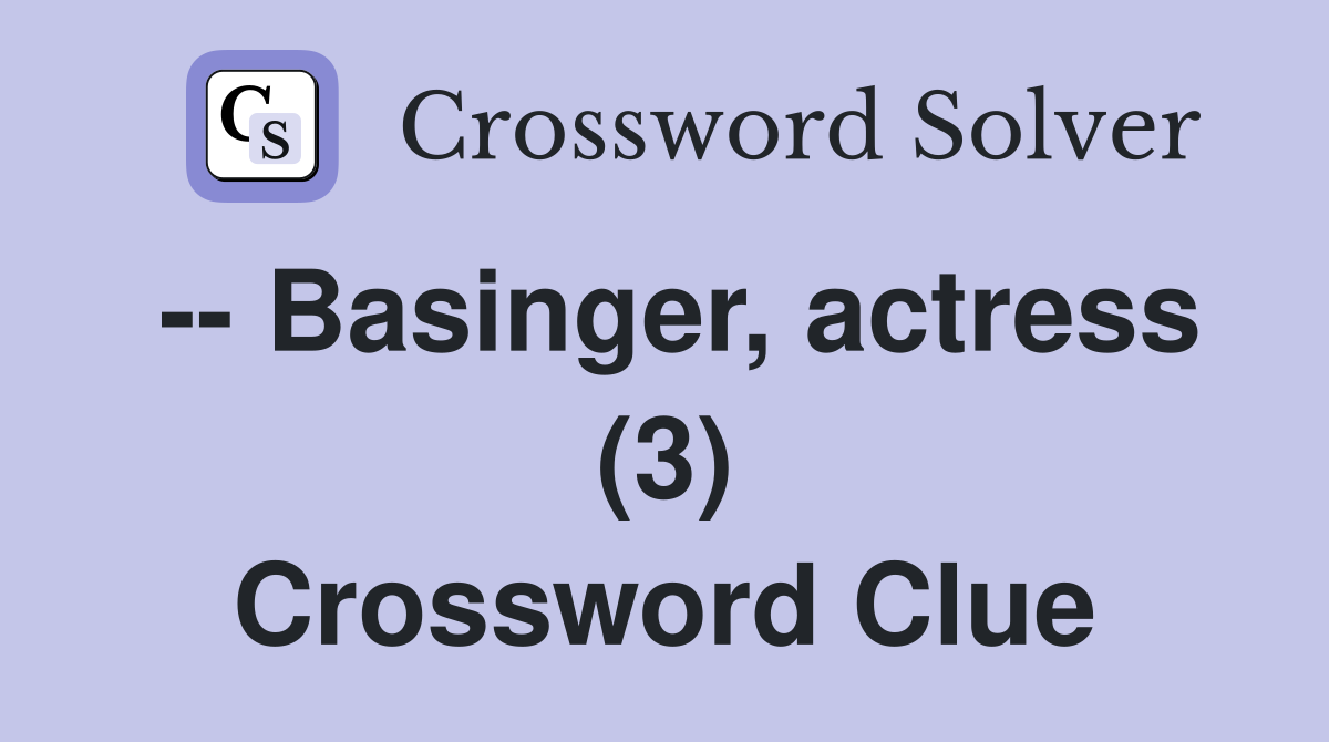 -- Basinger, actress (3) Crossword Clue