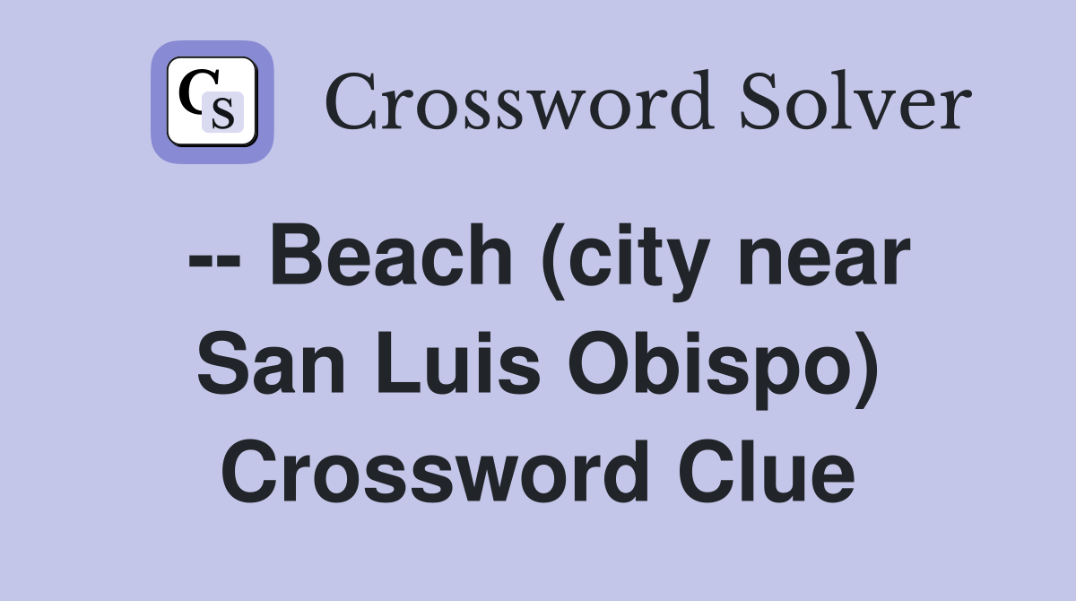 -- Beach (city near San Luis Obispo) Crossword Clue