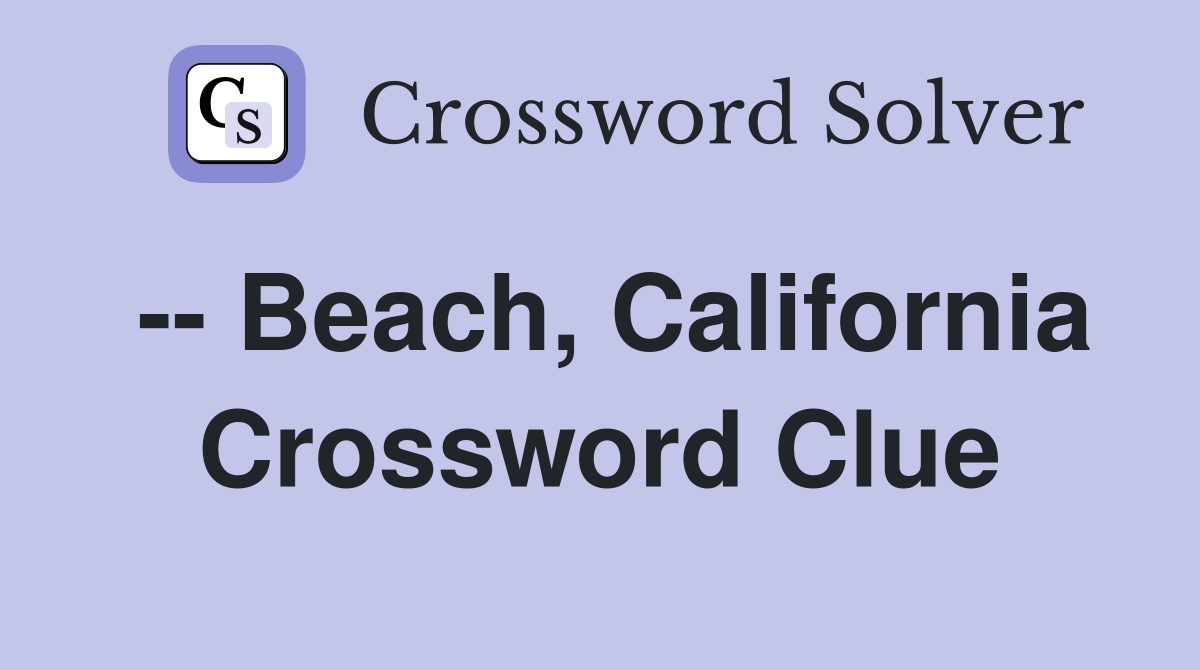 -- Beach, California Crossword Clue