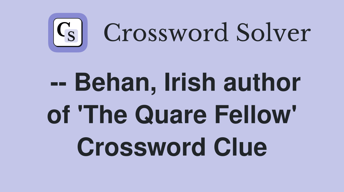 -- Behan, Irish author of 'The Quare Fellow' Crossword Clue