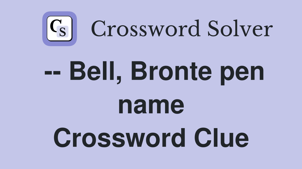 -- Bell, Bronte pen name Crossword Clue