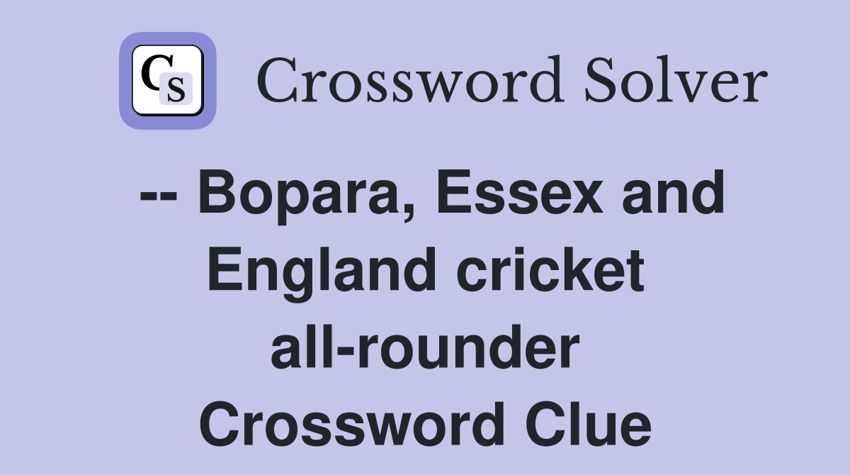 -- Bopara, Essex and England cricket all-rounder Crossword Clue