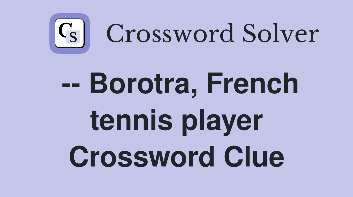 -- Borotra, French tennis player Crossword Clue