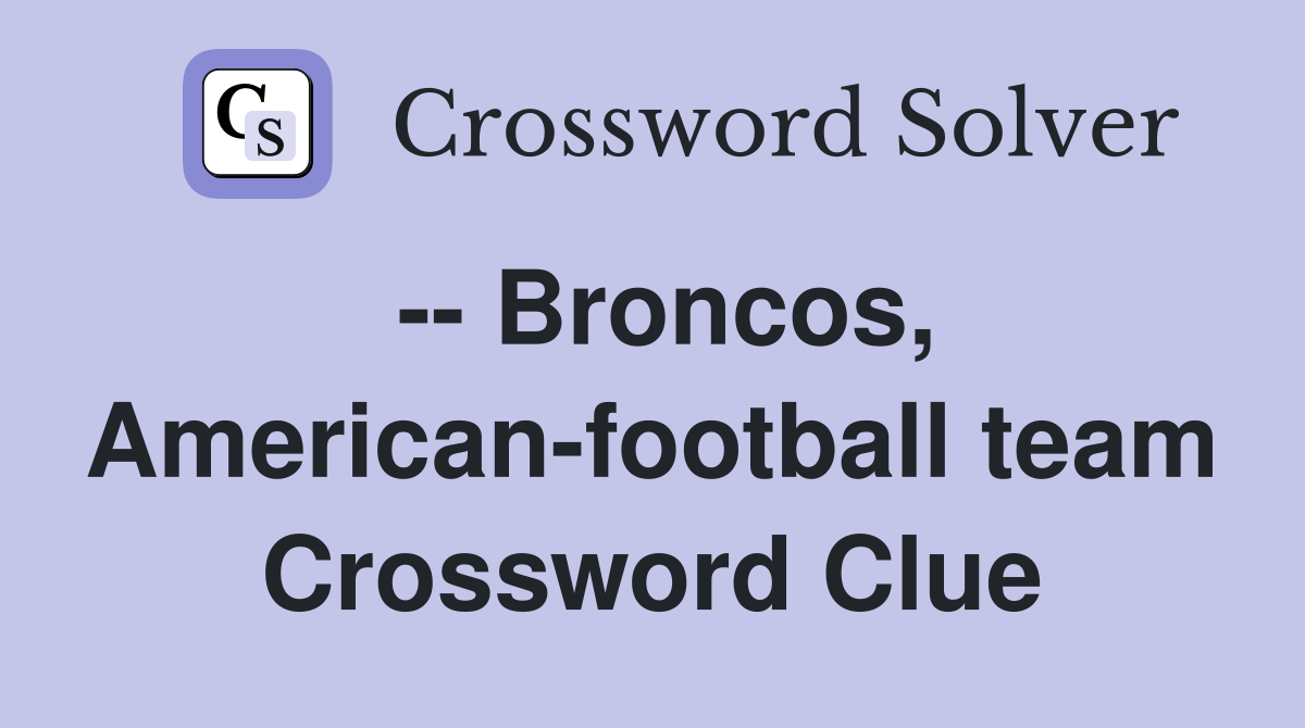 -- Broncos, American-football team Crossword Clue