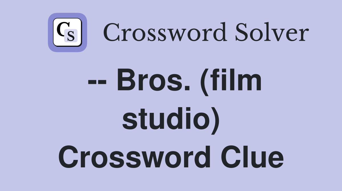-- Bros. (film studio) Crossword Clue
