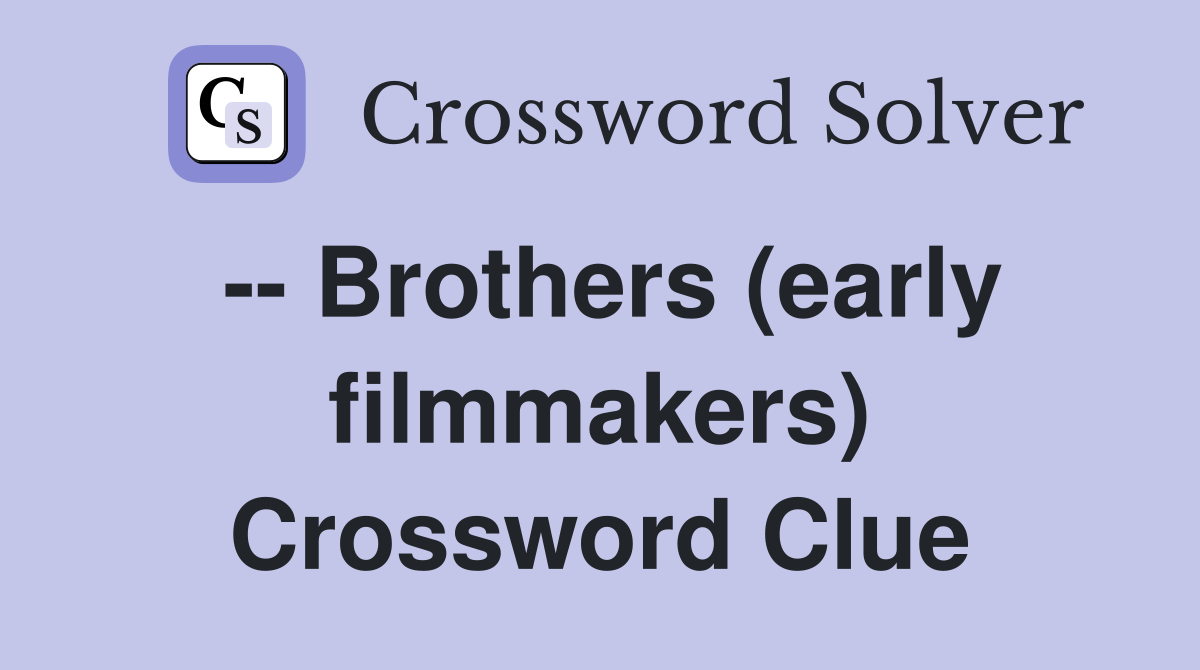 -- Brothers (early filmmakers) Crossword Clue