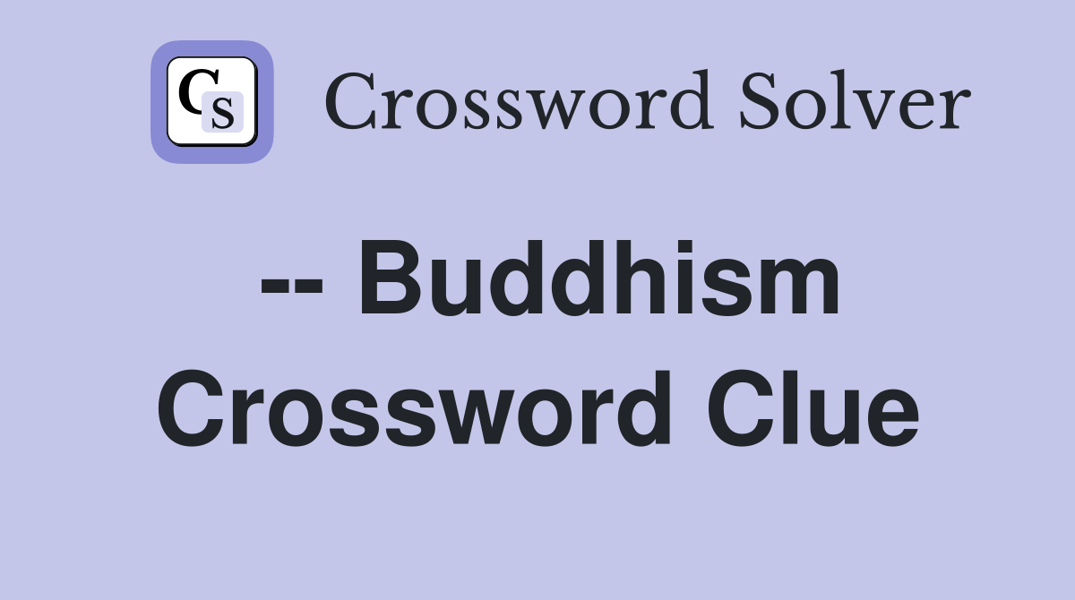 -- Buddhism Crossword Clue