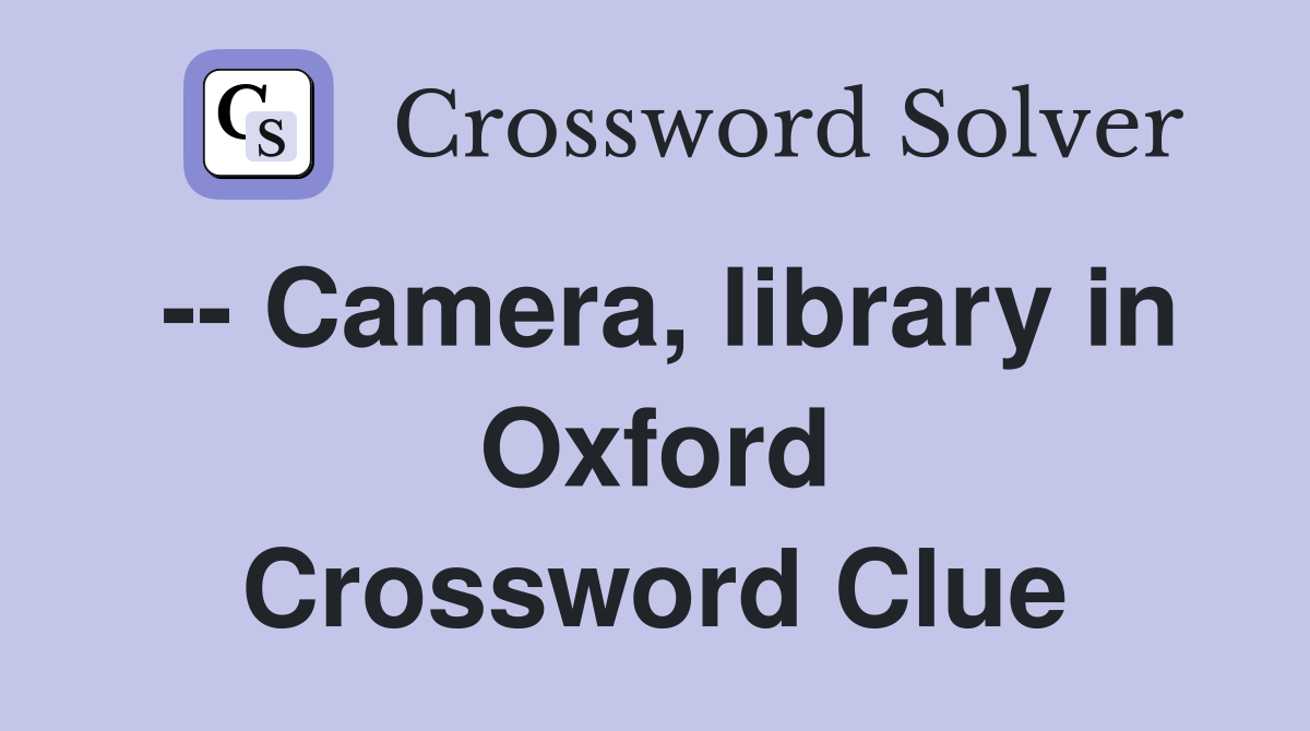 -- Camera, library in Oxford Crossword Clue