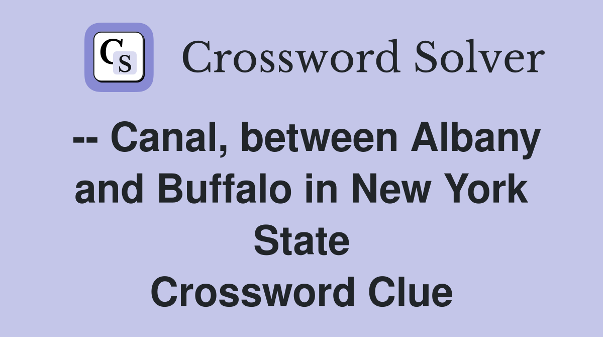 -- Canal, between Albany and Buffalo in New York State Crossword Clue