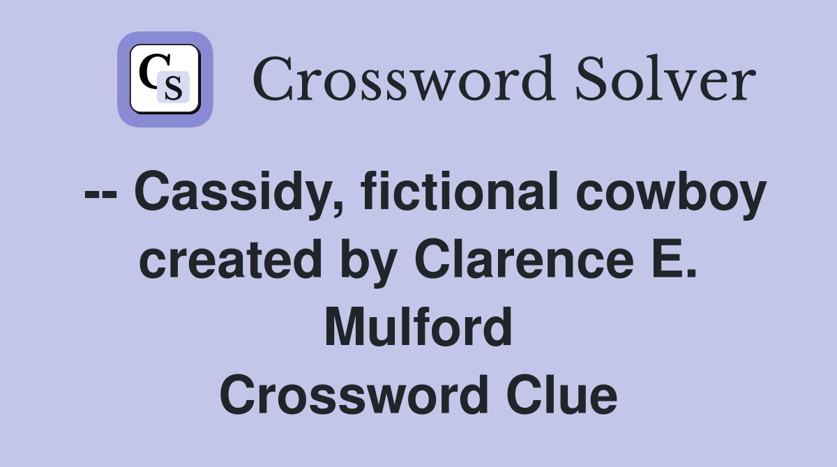 -- Cassidy, fictional cowboy created by Clarence E. Mulford Crossword Clue
