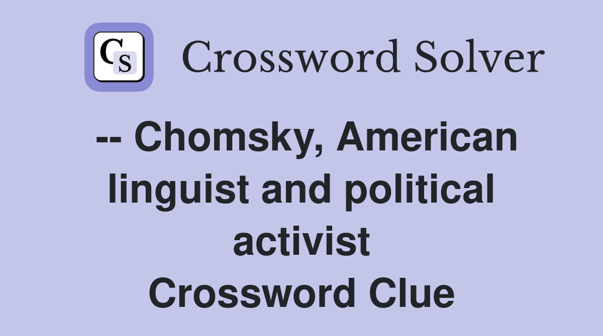 -- Chomsky, American linguist and political activist Crossword Clue