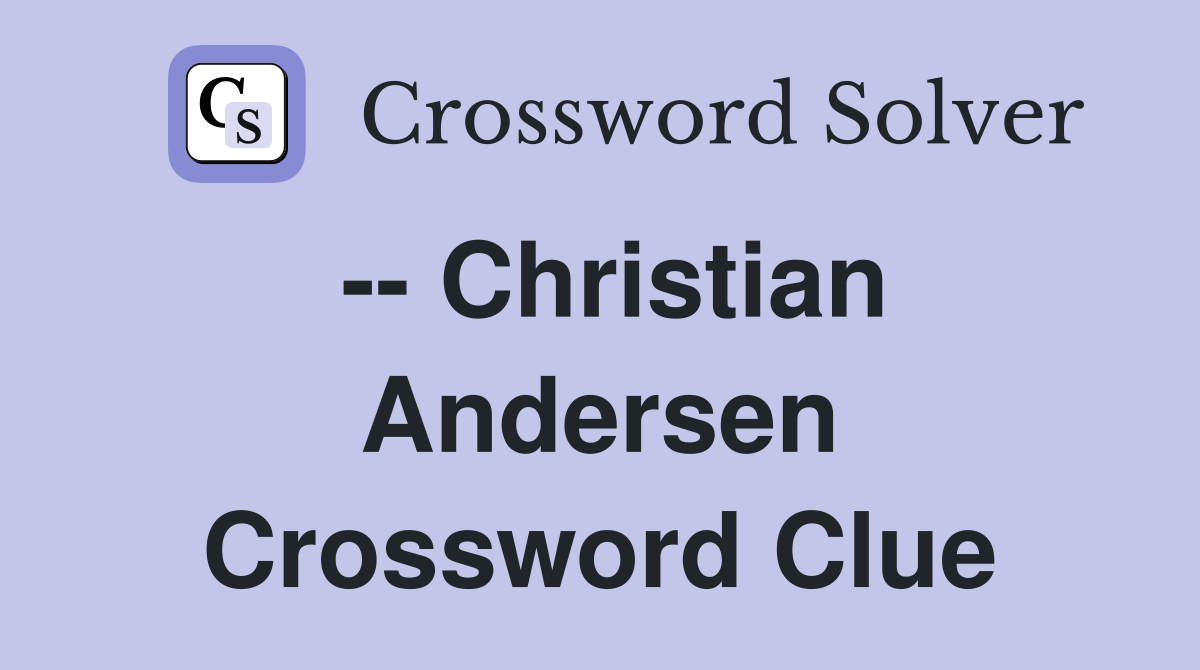 -- Christian Andersen Crossword Clue