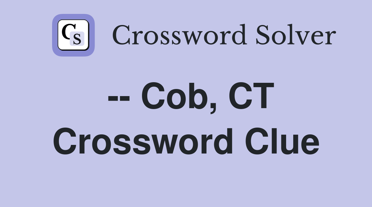 -- Cob, CT Crossword Clue