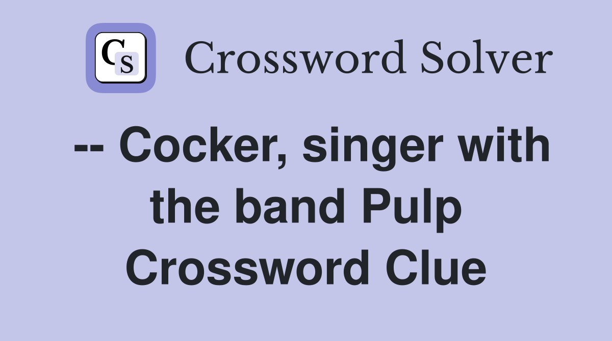 -- Cocker, singer with the band Pulp Crossword Clue