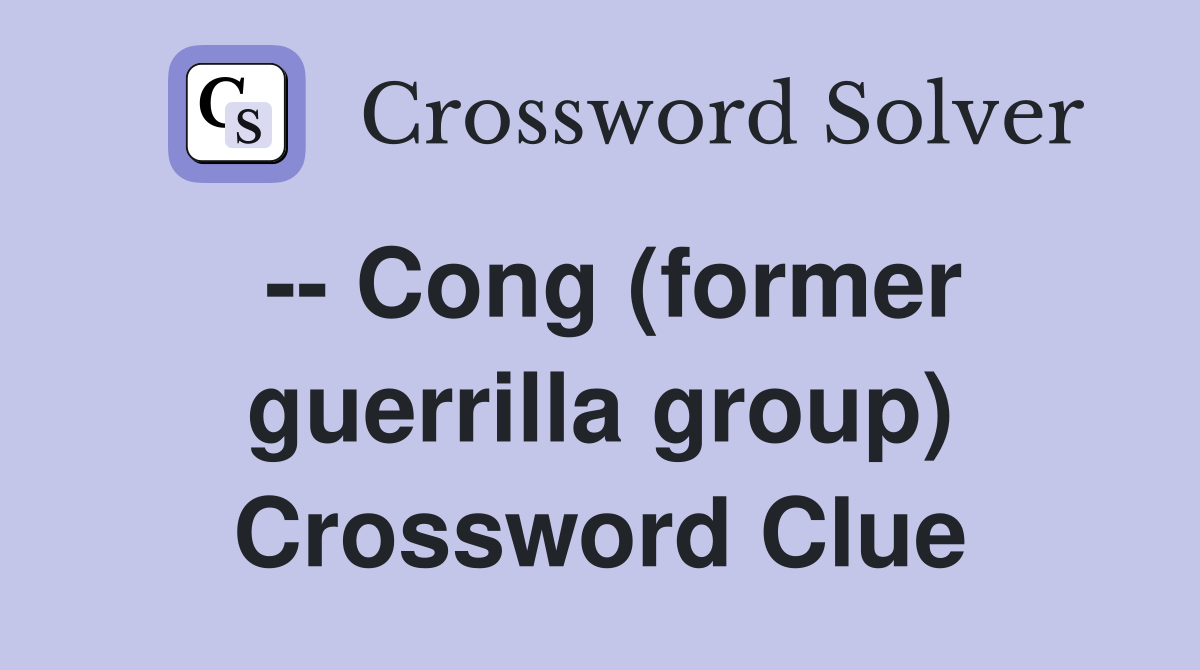 -- Cong (former guerrilla group) Crossword Clue
