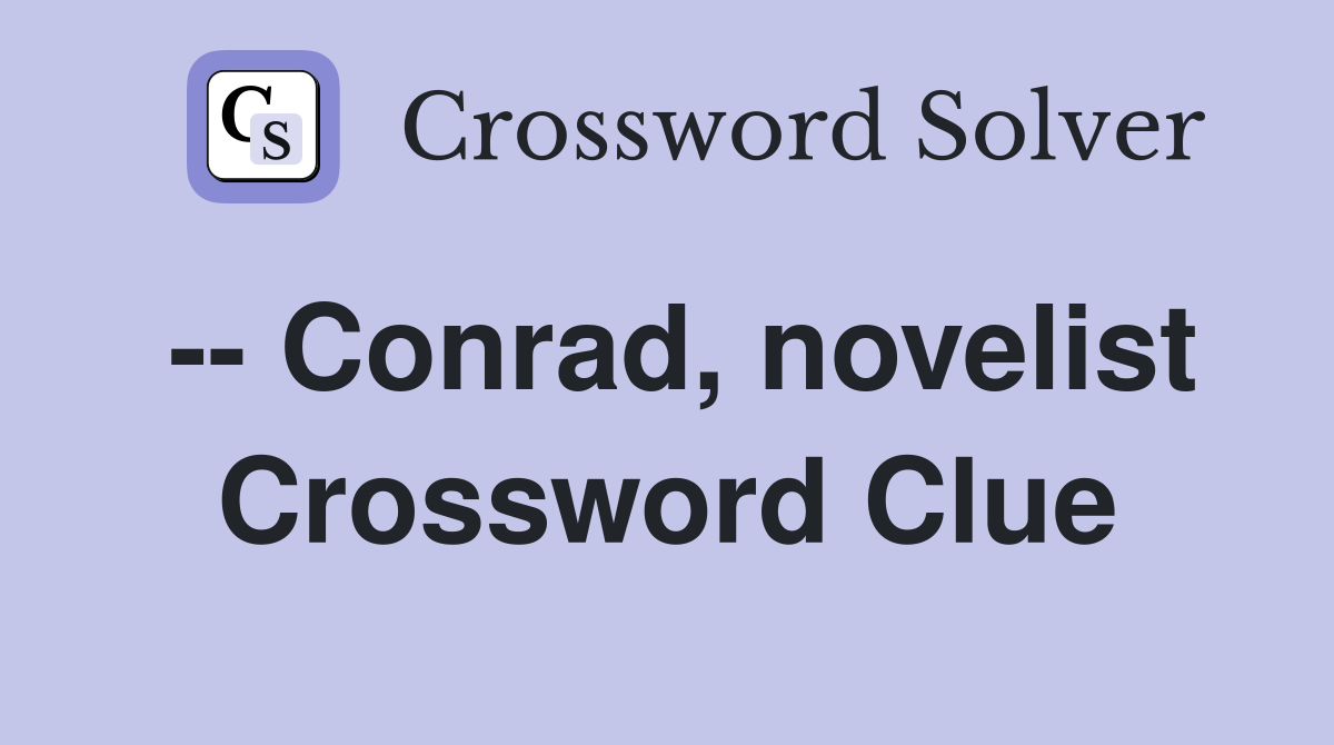 -- Conrad, novelist Crossword Clue